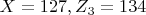 $ X=127, Z_3=134 $