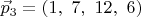 $\vec p_3=(1,\ 7,\ 12,\ 6)$