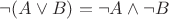 $\neg(A\vee B) = \neg A\wedge\neg B$