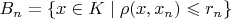 $B_n=\{x\in K\mid \rho(x,x_n)\leqslant r_n\}$