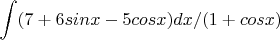 $$\int (7+6sinx-5cosx)dx/(1+cosx)