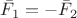 $\bar{F}_{1}=-\bar{F}_{2} $
