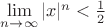 $\lim\limits_{n\to\infty}{|x|^{n}}<\frac{1}{2}$ $\lim\limits_{n\to\infty}{|x|^{n}}<\frac{1}{2}$