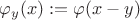 $\varphi_y(x) := \varphi(x-y)$