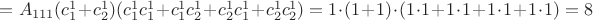 $=A_{111}(c^{1}_{1}+c^{1}_{2})(c^{1}_{1}c^{1}_{1} + c^{1}_{1}c^{1}_{2} + c^{1}_{2}c^{1}_{1} + c^{1}_{2}c^{1}_{2})=1\cdot(1 + 1)\cdot(1\cdot1+1\cdot1+1\cdot1+1\cdot1) = 8$