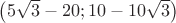 $\[\left( {5\sqrt 3  - 20;10 - 10\sqrt 3 } \right)\]
$