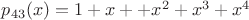 $p_{43}(x) = 1 + x + +x^2 +x^3 + x^4$
