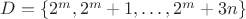 $D=\{2^m,2^m+1,\dots,2^m+3n\}$