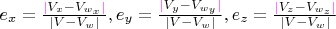 $e_{x} = \frac{{\color{magenta}|}{V_{x}-V_{w_{x}}}{\color{magenta}|}}{\left\lvert V-V_{w}\right\rvert}, e_{y} = \frac{{\color{magenta}|}{V_{y}-V_{w_{y}}}{\color{magenta}|}}{\left\lvert V-V_{w}\right\rvert}, e_{z} = \frac{{\color{magenta}|}{V_{z}-V_{w_{z}}}{\color{magenta}|}}{\left\lvert V-V_{w}\right\rvert}$