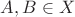 $A, B \in X$