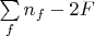 $\sum\limits_f n_f - 2F$