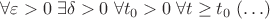 $  \forall \varepsilon >0 \;  \exists \delta>0 \; \forall t_0>0 \; \forall t \ge t_0 \; (\ldots)$