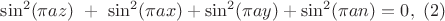$ \sin^2(\pi a z)\ +\ \sin^2(\pi a x)+\sin^2(\pi a y)+\sin^2(\pi a n) = 0 , \ (2)$ $ \sin^2(\pi a z)\ +\ \sin^2(\pi a x)+\sin^2(\pi a y)+\sin^2(\pi a n) = 0 , \ (2)$