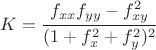 $K=\dfrac{f_{xx}f_{yy}-f_{xy}^2}{(1+f_x^2+f_y^2)^2}$