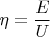 $\eta=\dfrac{E}{U}$