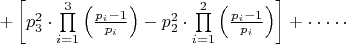 $\[ + \left[ {p_3^2 \cdot \prod\limits_{i = 1}^3 {\left( {\frac{{{p_i} - 1}}{{{p_i}}}} \right)}  - p_2^2 \cdot \prod\limits_{i = 1}^2 {\left( {\frac{{{p_i} - 1}}{{{p_i}}}} \right)} } \right] +  \cdot  \cdot  \cdot  \cdot  \cdot \]$