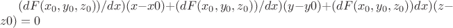 $(dF(x_0,y_0,z_0))/dx)(x-x0) + (dF(x_0,y_0,z_0))/dx)(y-y0) + (dF(x_0,y_0,z_0)) dx)(z-z0) = 0 $