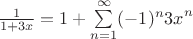 $\frac{1}{1+3x}=1+\sum\limits_{n=1}^\infty(-1)^n{3x}^n$