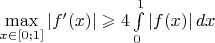 $\max\limits_{x\in[0;1]}|f'(x)| \geqslant 4\int\limits_0^1|f(x)|\,dx$