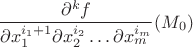 $$\frac{\partial^k f}{\partial x_1^{i_1+1}\partial x_2^{i_2}\ldots\partial x_m^{i_m}}(M_0)$$