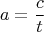 $$a=\frac ct$$
