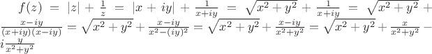 $f(z) =|z|+\frac1z=|x+iy|+\frac1{x+iy}=\sqrt{x^2+y^2}+\frac1{x+iy}=\sqrt{x^2+y^2}+\frac{x-iy}{(x+iy)(x-iy)}=\sqrt{x^2+y^2}+\frac{x-iy}{x^2-(iy)^2}=\sqrt{x^2+y^2}+\frac{x-iy}{x^2+y^2}=\sqrt{x^2+y^2}+\frac{x}{x^2+y^2}-i\frac{y}{x^2+y^2}$