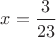 $x=\dfrac{3}{23}$