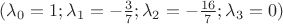 $(\lambda_0=1;\lambda_1=-\frac{3}{7};\lambda_2=-\frac{16}{7};\lambda_3=0)$