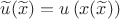 $\widetilde{u}(\widetilde{x}) = u\left( x(\widetilde{x}) \right)$