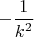 $-\dfrac{1}{k^2}$