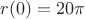 $r(0)=20\pi$