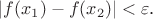 $|f(x_1) - f(x_2)| < \varepsilon$.
