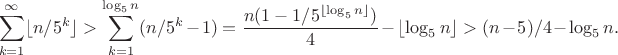 $$\sum_{k=1}^\infty \lfloor n/5^k \rfloor > \sum_{k=1}^{\log_5 n} (n/5^k-1) = {n(1-1/5^{\lfloor \log_5 n \rfloor})\over 4} -\lfloor \log_5 n \rfloor > (n-5)/4 - \log_5 n. $$