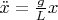 $\ddot x = \frac{g}{L} x $
