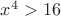 $x^4>16$