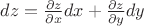 $dz= \frac{\partial z}{\partial x}dx+ \frac{\partial z}{\partial y}dy$