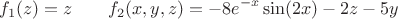 $$f_{1} (z) = z \qquad f_{2}(x,y,z) = -8e^{-x} \sin(2x) - 2z - 5y$$ $$f_{1} (z) = z \qquad f_{2}(x,y,z) = -8e^{-x} \sin(2x) - 2z - 5y$$