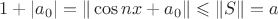 $1+|a_0|=\|\cos nx+a_0\|\leqslant\|S\|=a$