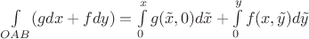 $\int\limits_{OAB}(gdx+fdy)=\int\limits_{0}^x g(\tilde x, 0)d\tilde x+\int\limits_{0}^y f(x, \tilde y)d\tilde y$