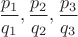 $\dfrac{p_1}{q_1},\dfrac{p_2}{q_2},\dfrac{p_3}{q_3}$