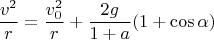 $$\frac{v^2}{r}=\frac{v_0^2}{r}+\frac{2g}{1+a}(1+\cos\alpha)$$