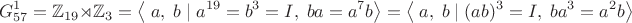 $$G_{57}^1=\mathbb{Z}_{19}\rtimes\mathbb{Z}_3=\left\langle\;a,\;b\;|\;a^{19}=b^3=I,\;ba=a^7b\right\rangle=\left\langle\;a,\;b\;|\;(ab)^3=I,\;ba^3=a^2b\right\rangle$$