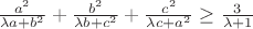 $\frac{{a^2 }}{{\lambda a + b^2 }} + \frac{{b^2 }}{{\lambda b + c^2 }} + \frac{{c^2 }}{{\lambda c + a^2 }} \ge \frac{3}{{\lambda  + 1}}$