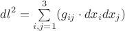 ${dl}^2=\sum\limits_{i, j=1}^3 (g_{ij} \cdot {dx_i} {dx_j})$