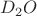 $D_2 O$