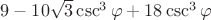 $9 -10\sqrt{3}\csc^3{\varphi}+18\csc^3{\varphi}$