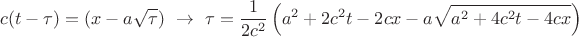 $$ c(t - \tau) = (x - a\sqrt{\tau})\,\,\to\,\, \tau = \frac{1}{2c^2}\left(a^2 + 2 c^2t - 2 c x - a \sqrt{a^2 + 4 c^2 t - 4 c x}\right)$$