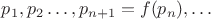 $p_1,p_2 \dots, p_{n+1} = f(p_n), \dots$