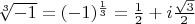 $\[\sqrt[3]{{ - 1}} = {( - 1)^{\frac{1}{3}}} = \frac{1}{2} + i\frac{{\sqrt 3 }}{2}\]$