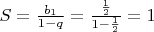 $S=\frac{b_1}{1-q}=\frac{\frac12}{1-\frac12}=1$